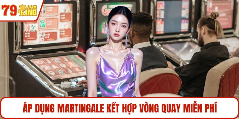 Áp dụng martingale kết hợp vòng quay miễn phí