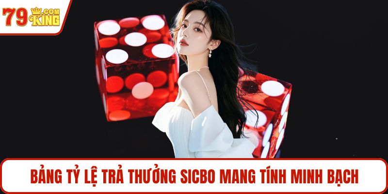 Bảng tỷ lệ trả thưởng sicbo mang tính minh bạch
