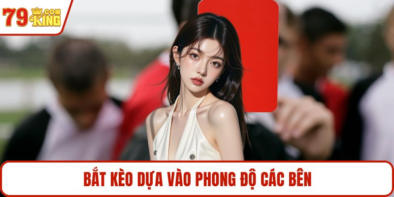 Bắt kèo dựa vào phong độ các bên
