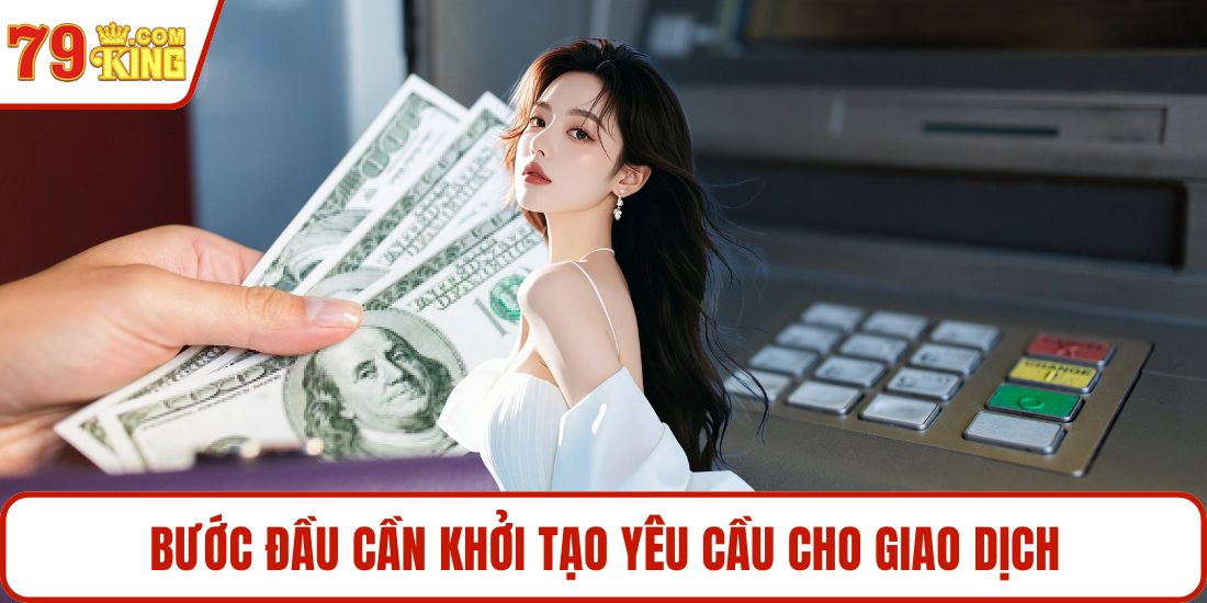 Bước đầu cần khởi tạo yêu cầu cho giao dịch
