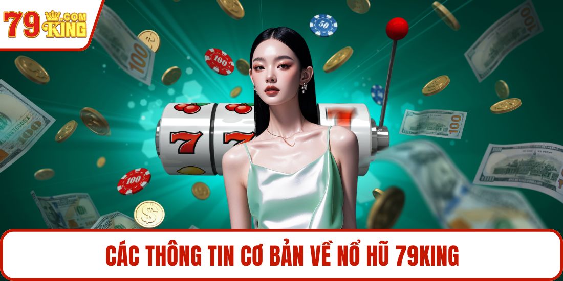Các thông tin cơ bản về nổ hũ 79KING