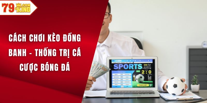 Cách chơi kèo đồng banh