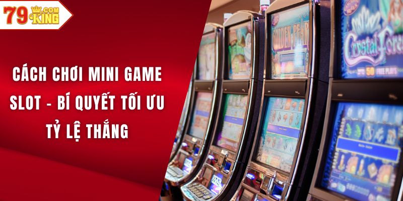Cách chơi mini game slot