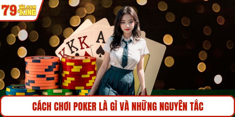Cách chơi poker là gì và những nguyên tắc