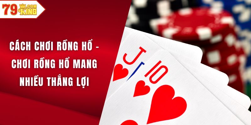 Cách chơi rồng hổ