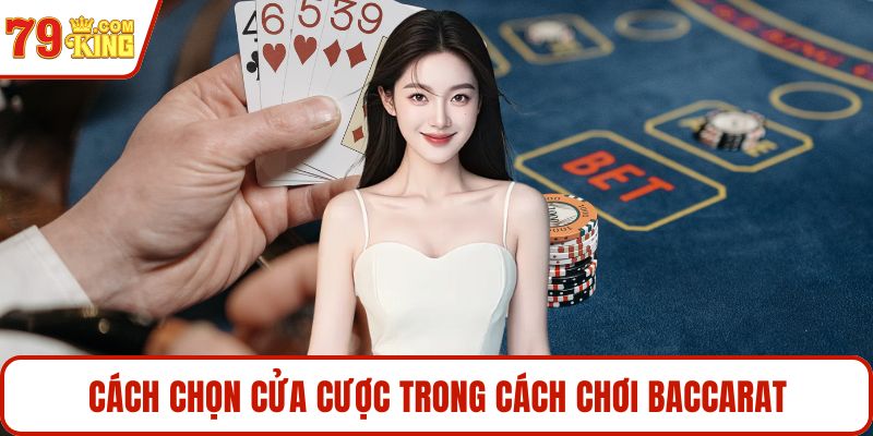 Cách chọn cửa cược trong cách chơi baccarat