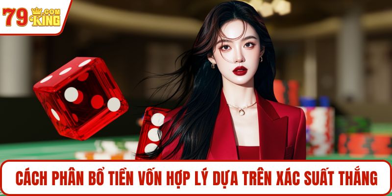 Cách phân bổ tiền vốn hợp lý dựa trên xác suất thắng