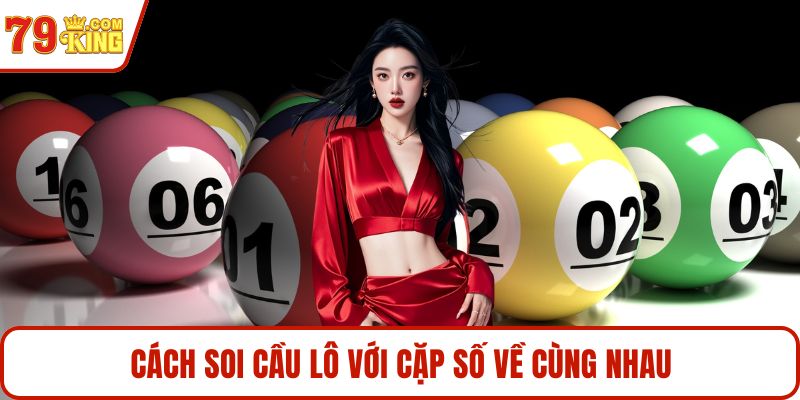 Cách soi cầu lô với cặp số về cùng nhau