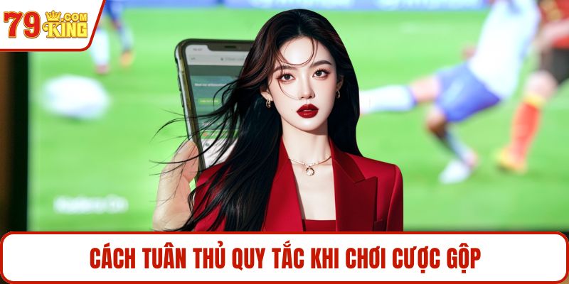 Cách tuân thủ quy tắc khi chơi cược gộp