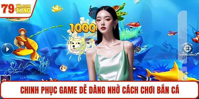 Chinh phục game dễ dàng nhờ cách chơi bắn cá