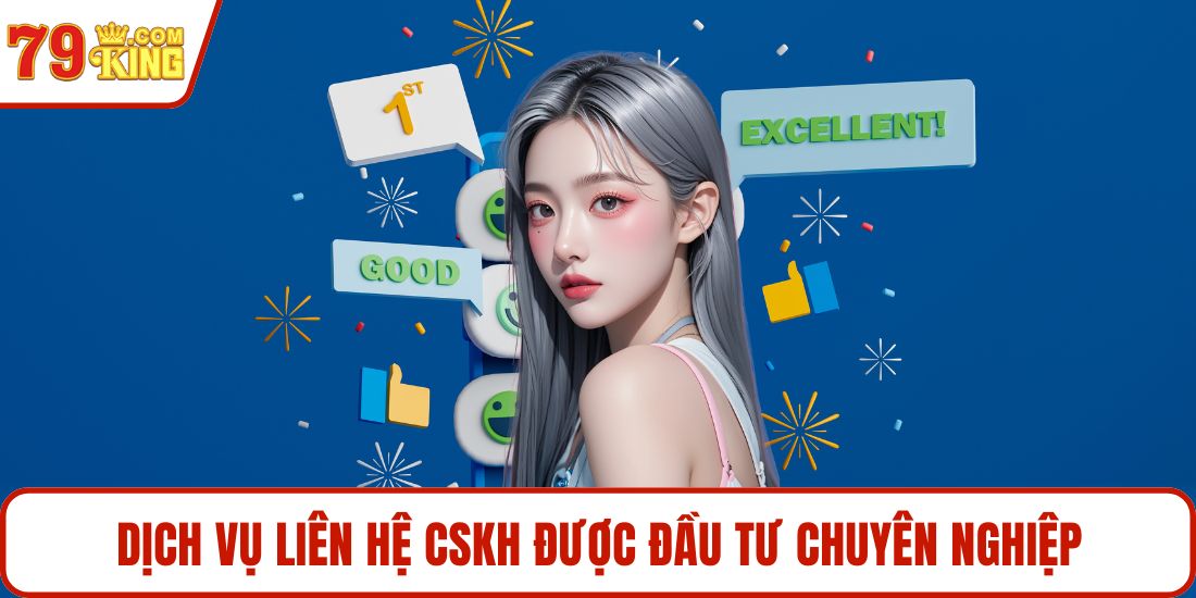 Dịch vụ liên hệ CSKH được đầu tư chuyên nghiệp