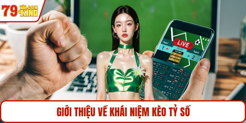 Giới thiệu về khái niệm kèo tỷ số