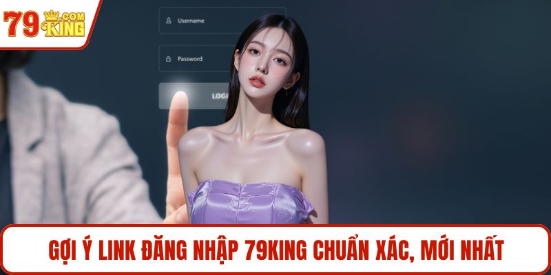 Gợi ý link đăng nhập 79KING chuẩn xác, mới nhất