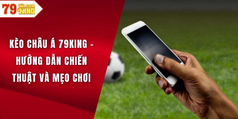 Kèo Châu Á 79KING