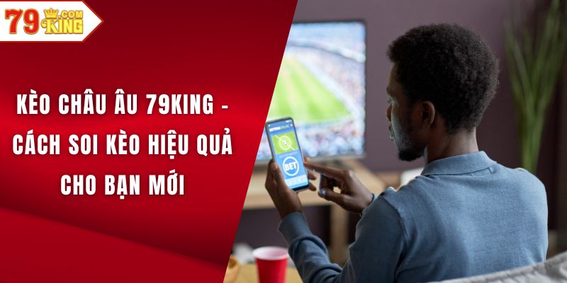 Kèo châu Âu 79KING