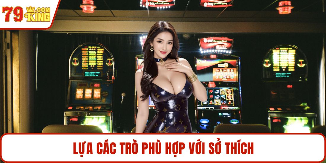 Lựa các trò phù hợp với sở thích