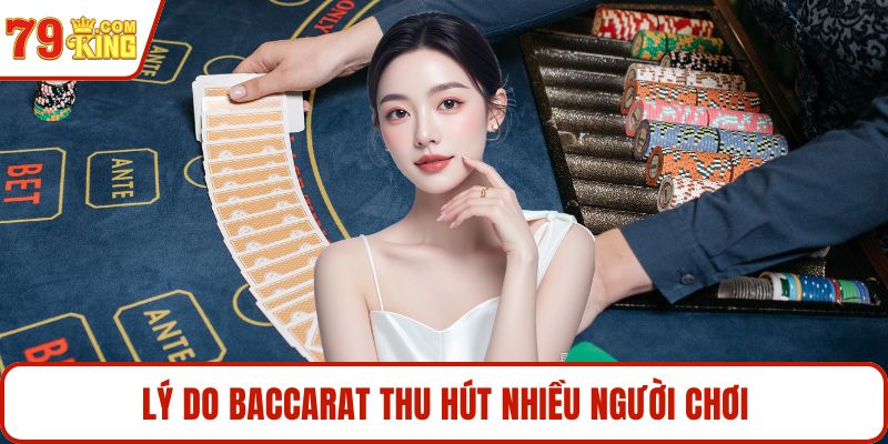 Lý do baccarat thu hút nhiều người chơi