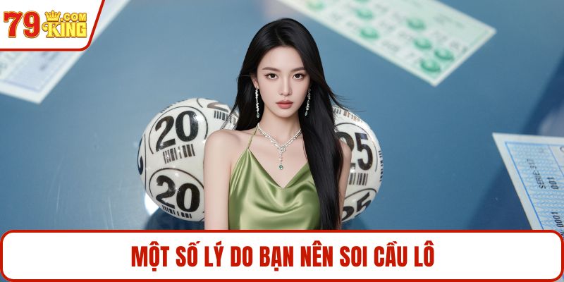 Một số lý do bạn nên soi cầu lô