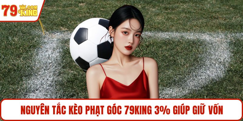 Nguyên tắc Kèo phạt góc 79KING 3% giúp giữ vốn
