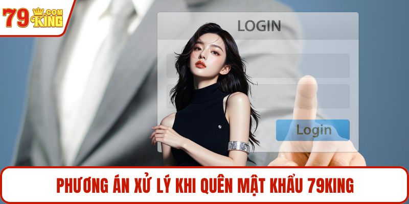 Phương án xử lý khi quên mật khẩu 79KING