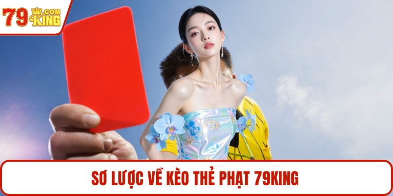 Sơ lược về kèo thẻ phạt 79KING 