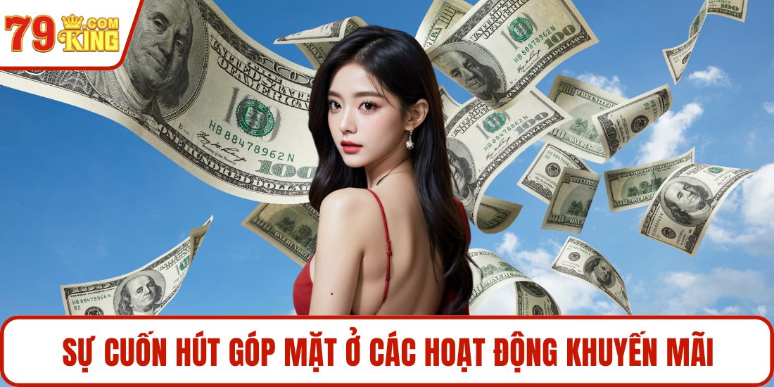 Sự cuốn hút góp mặt ở các hoạt động khuyến mãi