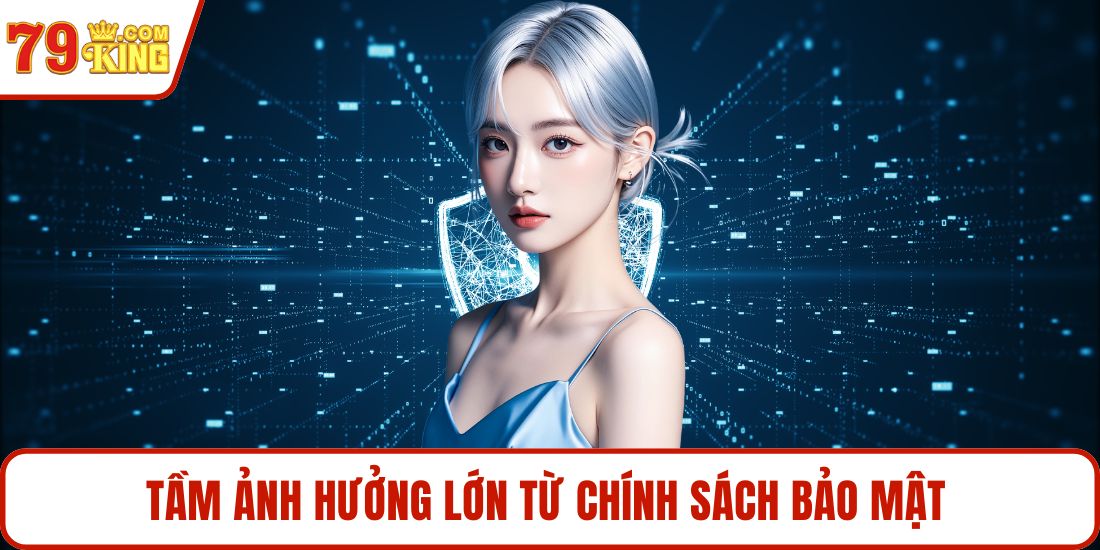 Tầm ảnh hưởng lớn từ chính sách bảo mật