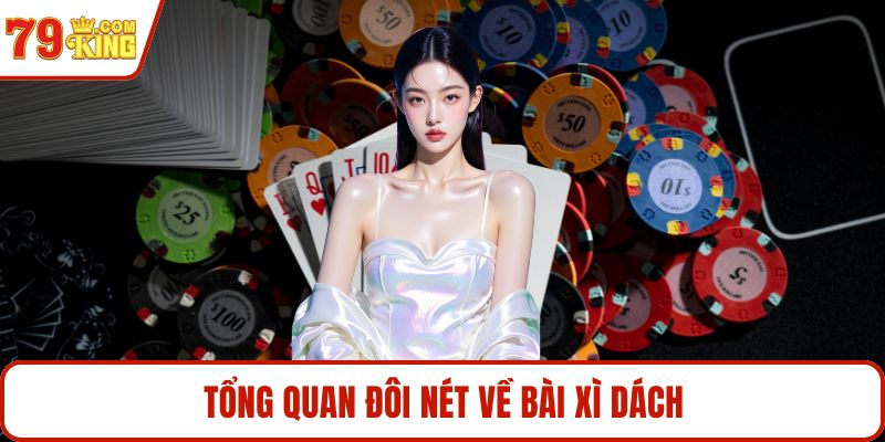 Tổng quan đôi nét về bài xì dách