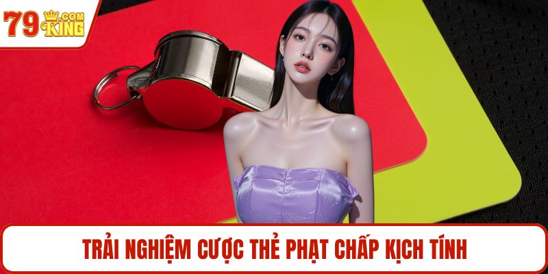 Trải nghiệm cược thẻ phạt chấp kịch tính