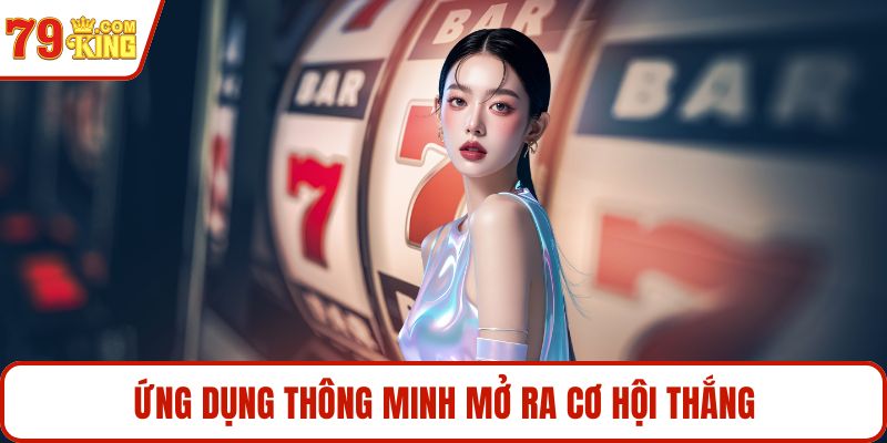 Ứng dụng thông minh mở ra cơ hội thắng