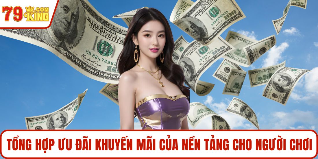 Tổng hợp ưu đãi khuyến mãi của nền tảng cho người chơi